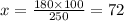 x = \frac{180 \times 100}{250} = 72