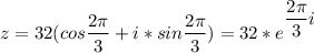 \displaystyle z=32(cos\frac{2\pi}{3}+i*sin\frac{2\pi}{3})=32*e^{\displaystyle\frac{2\pi}{3}i}