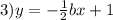 3)y = - \frac{1}{2} bx + 1