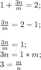 1+\frac{3n}{m}=2;\\\\\ \frac{3n}{m}=2-1;\\\\\frac{3n}{m} =1; \\ 3n=1*m; \\3=\frac{m}{n}