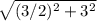 \sqrt{(3/2)^2 + 3^2}