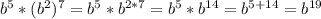 b^{5}*(b^{2})^{7}=b^{5}*b^{2*7}=b^{5}*b^{14}=b^{5+14}=b^{19}