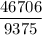 \dfrac{46706}{9375}