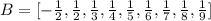 B=[-\frac {1}{2},\frac {1}{2},\frac {1}{3},\frac {1}{4},\frac {1}{5},\frac {1}{6},\frac {1}{7},\frac {1}{8},\frac {1}{9}]