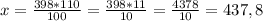x = \frac{398*110}{100} = \frac{398*11}{10} = \frac{4378}{10} = 437,8