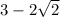 3 - 2 \sqrt{2}