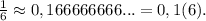 \frac{1}6} \approx0,166666666...=0,1(6).