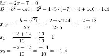 \displaystyle 5{x^2}+2x-7=0\\D={b^2}-4ac={2^2}-4 \cdot 5 \cdot (-7)=4+140=144\\\\{x_{1;2}}=\frac{{-b \pm \sqrt D}}{{2a}}=\frac{{-2 \pm \sqrt {144} }}{{2 \cdot 5}} = \frac{{ - 2 \pm 12}}{{10}}\\\\{x_1}=\frac{{-2+12}}{{10}} = \frac{{10}}{{10}}=1\\\\{x_2}=\frac{{-2-12}}{{10}} = \frac{{-14}}{{10}} =-1,4