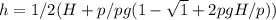 h=1/2(H+p/pg(1-\sqrt1+2pgH/p))