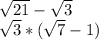 \sqrt{21} -\sqrt{3}\\\sqrt{3}*(\sqrt{7} - 1 )