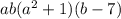 ab(a^2+1)(b-7)