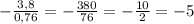 -\frac{3,8}{0,76}=-\frac{380}{76}=-\frac{10}{2}=-5