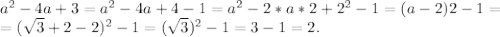 a^2-4a+3=a^2-4a+4-1=a^2-2*a*2+2^2-1=(a-2)2-1=\\=(\sqrt{3}+2-2)^2-1=(\sqrt{3})^2-1=3-1=2.