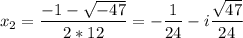 {\displaystyle x_2 = \frac{-1-\sqrt{-47} }{2*12}=-\frac{1}{24} - i\frac{\sqrt{47} }{24}