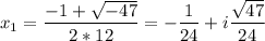 {\displaystyle x_1 = \frac{-1+\sqrt{-47} }{2*12}=-\frac{1}{24} + i\frac{\sqrt{47} }{24}