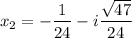 {\displaystyle x_2 =-\frac{1}{24} - i\frac{\sqrt{47} }{24}