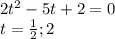 2t ^{2} - 5 t + 2 = 0 \\ t = \frac{1}{2} ;2
