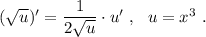 (\sqrt{u})'=\dfrac{1}{2\sqrt{u}}\cdot u'\ ,\ \ u=x^3\ .