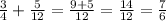 \frac{3}{4} + \frac{5}{12} = \frac{9+5}{12} = \frac{14}{12} = \frac{7}{6}