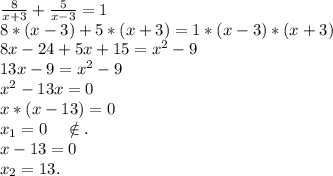 \frac{8}{x+3} +\frac{5}{x-3}=1\\ 8*(x-3)+5*(x+3)=1*(x-3)*(x+3)\\8x-24+5x+15=x^2-9\\13x-9=x^2-9\\x^2-13x=0\\x*(x-13)=0\\x_1=0\ \ \ \notin.\\x-13=0\\x_2=13.\\