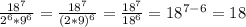 \frac{18^{7}}{2^{6}*9^{6}}=\frac{18^{7}}{(2*9)^{6}}=\frac{18^{7}}{18^{6}}=18^{7-6}=18