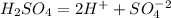 H_{2} SO_{4} =2H^++SO_{4} ^-^2
