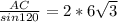 \frac{AC}{sin 120} =2*6\sqrt{3}