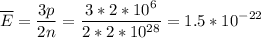 \displaystyle \overline{E}=\frac{3p}{2n}=\frac{3*2*10^6}{2*2*10^{28}}=1.5*10^{-22}