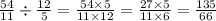 \frac{54}{11} \div \frac{12}{5} = \frac{54 \times 5}{11 \times 12} = \frac{27 \times 5}{11 \times 6} = \frac{135}{66}