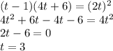 (t-1)(4t+6)=(2t)^2\\4t^2+6t-4t-6=4t^2\\2t-6=0\\t=3