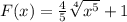 F(x)=\frac{4}{5} \sqrt[4]{x^5}+1