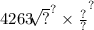 {4 {263 \sqrt[ \\ ]{?} }^{?} \times \frac{?}{?} }^{?}