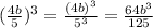 (\frac{4b}{5})^3=\frac{(4b)^3}{5^3}=\frac{64b^3}{125}