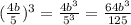 (\frac{4b}{5} )^3=\frac{4b^{3}}{ 5^{3} } =\frac{64b^{3} }{125}