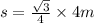 s = \frac{ \sqrt{3} }{4} \times 4m