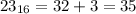 23_{16} = 32 + 3 = 35