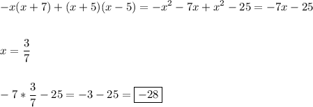 \displaystyle -x(x+7)+(x+5)(x-5)=-x^2-7x+x^2-25=-7x-25\\\\\\x=\frac{3}{7} \\\\\\-7*\frac{3}{7} -25=-3-25=\boxed{-28}