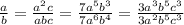 \frac{a}{b}=\frac{a^{2}c}{abc}=\frac{7a^{5}b^{3}}{7a^{6}b^{4}}=\frac{3a^{3}b^{5}c^{3}}{3a^{2}b^{5}c^{3}}