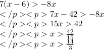 7(x-6)-8x\\7x-42-8x\\15x42\\x\frac {42}{15}\\x\frac {14}{3}