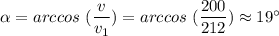 \alpha = arccos~(\dfrac{v}{v_1}) = arccos~(\dfrac{200}{212}) \approx 19^\circ