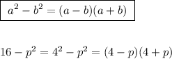 \boxed{\ a^2-b^2=(a-b)(a+b)\ }\\\\\\16-p^2=4^2-p^2=(4-p)(4+p)