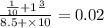 \frac{ \frac{1}{10} + 1 \frac{3}{} }{8.5 + \times 10} = 0.02