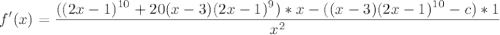 {\displaystyle f'(x) = \frac{((2x-1)^{10} + 20(x-3)(2x-1)^9)*x-((x-3)(2x-1)^{10}-c)*1}{x^2}