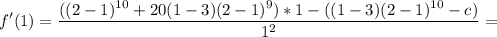 {\displaystyle f'(1) = \frac{((2-1)^{10} + 20(1-3)(2-1)^9)*1-((1-3)(2-1)^{10}-c)}{1^2} =