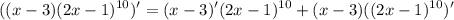 {\displaystyle ((x-3)(2x-1)^{10})' = (x-3)'(2x-1)^{10} + (x-3)((2x-1)^{10})'