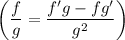 {\displaystyle \left(\frac{f}{g} = \frac{f'g-fg'}{g^2} \right)