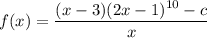{\displaystyle f(x) = \frac{(x-3)(2x-1)^{10}-c}{x}