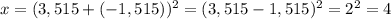 x=(3,515+(-1,515))^{2}=(3,515-1,515)^{2}=2^2=4