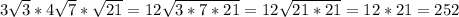 3\sqrt{3} *4\sqrt{7} *\sqrt{21} =12\sqrt{3*7*21}=12\sqrt{21*21}=12*21=252