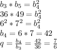 b_3*b_5=b_4^2\\36*49=b_4^2\\6^2*7^2=b_4^2\\b_4=6*7=42\\q=\frac{b_4}{b_3}=\frac{42}{36}=\frac{7}{6}